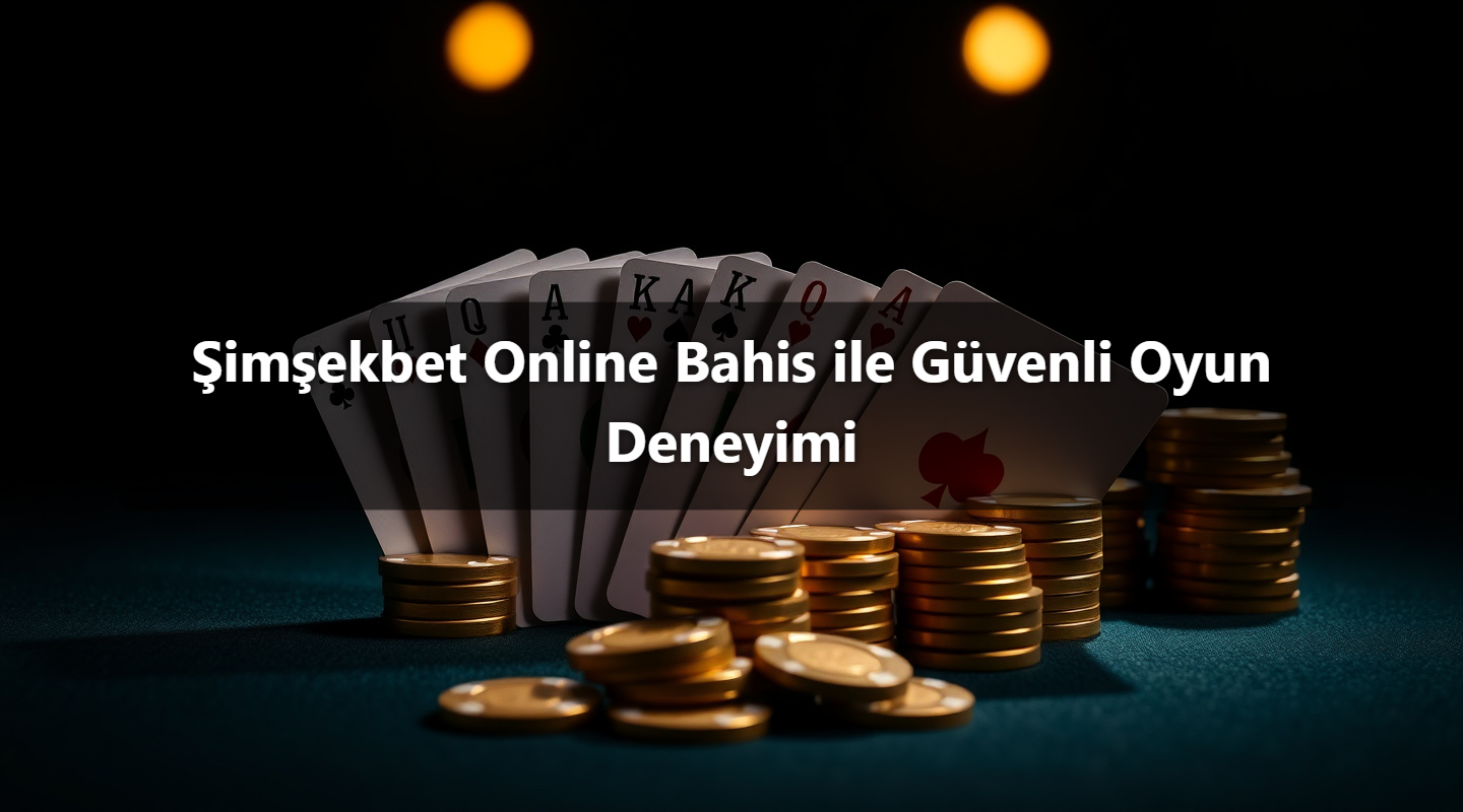 Şimşekbet Online Bahis ile Güvenli Oyun Deneyimi